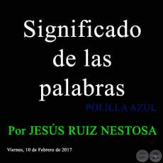 Significado de las palabras - POLILLA AZUL - Por JESÚS RUIZ NESTOSA - Viernes, 10 de Febrero de 2017